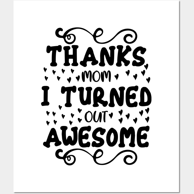 Thanks mom I turned out awesome Wall Art by Fun Planet